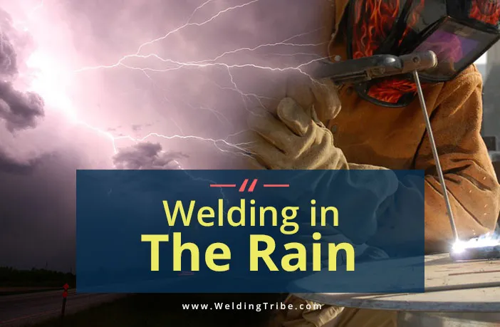 welding in the rain - discussing if you can weld in rain if it is legal or is it safe to do so