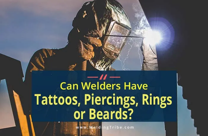 can welders have tattoos piercings rings beards