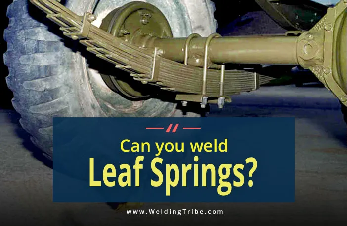 can you weld leaf springs